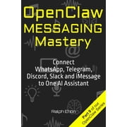 Openclaw OpenClaw Messaging Mastery Connect WhatsApp, Telegram, Discord, Slack and iMessage to One AI Assistant, Paperback