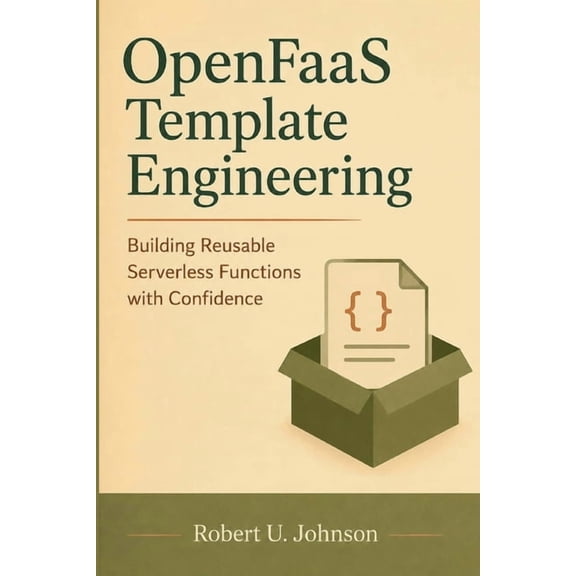 OpenFaaS Template Engineering: Building Reusable Serverless Functions with Confidence, (Paperback)