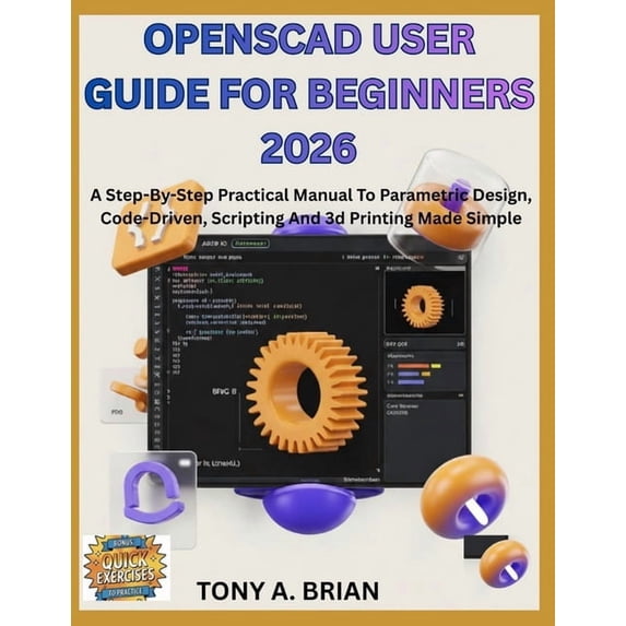 Code Gear Scriptin OpenSCAD USER GUIDE FOR BEGINNERS 2026: A Step-By-Step Practical Manual ...