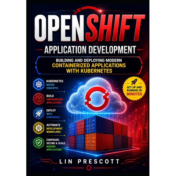 The Openshift Application Development & OpenShift Application Development: Building and Deploying Modern Containerized Applications with Kubernetes, Book 1, (Paperback)