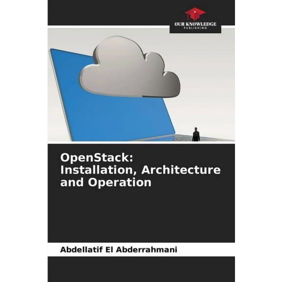 OpenStack: Installation, Architecture and Operation, (Paperback)
