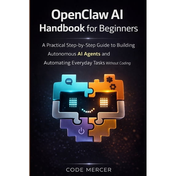 Openclaw AI Handbook for Beginners: A Practical Step-By-Step Guide To ...
