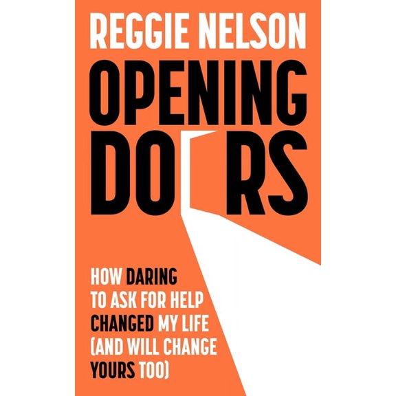 Opening Doors : How Daring to Ask For Help Changed My Life (And Will Change Yours Too) (Hardcover)
