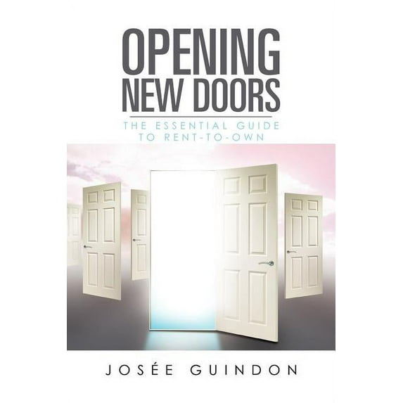 Opening New Doors : The Essential Guide to Rent-to-own