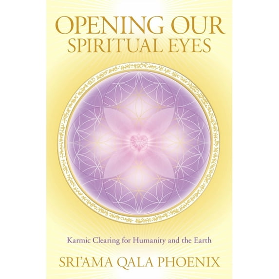 Opening Our Spiritual Eyes: Karmic Clearing for Humanity and the Earth, (Paperback)