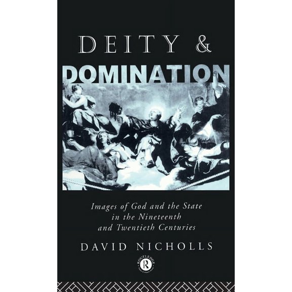 Opening Out Deity and Domination: Images of God and the State in the 19th and 20th Centuries, Book 1, (Hardcover)