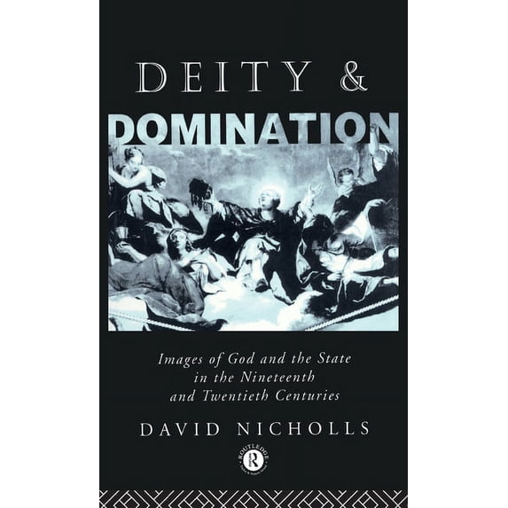 Opening Out Deity and Domination: Images of God and the State in the 19th and 20th Centuries, Book 1, (Hardcover)