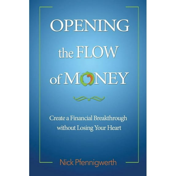 Opening the Flow of Money: Create a Financial Breakthrough without Losing Your Heart (Paperback)