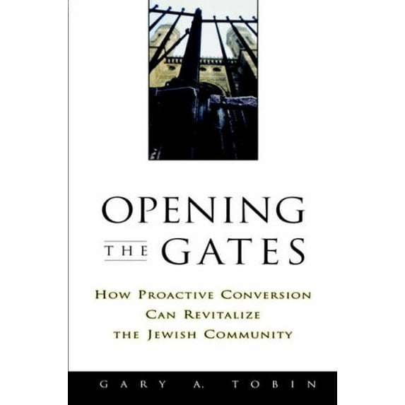 Pre-Owned Opening the Gates : How Proactive Conversion Can Revitalize the Jewish Community (Paperback) 9780787908812