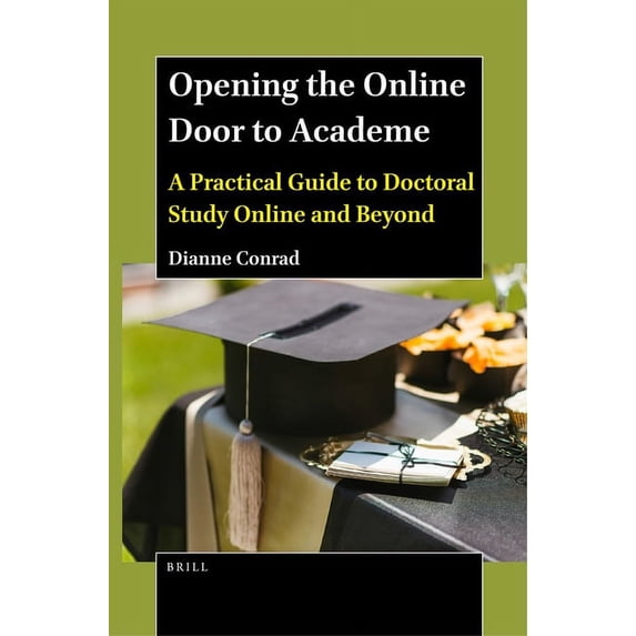 Opening the Online Door to Academe: A Practical Guide to Doctoral Study Online and Beyond, (Paperback)
