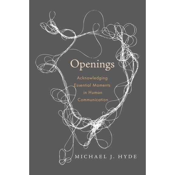 Openings: Acknowledging Essential Moments in Human Communication, (Paperback)