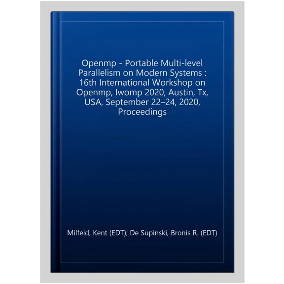 Pre-Owned Openmp: Portable Multi-Level Parallelism on Modern Systems: 16th International Workshop on Openmp, Iwomp 2020, Austin, Tx, Usa, September 22-24, 2020, Proceedings (Paperback)