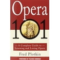 thumbnail image 1 of Pre-Owned Opera 101: A Complete Guide to Learning and Loving Opera (Paperback) 0786880252 9780786880256, 1 of 1