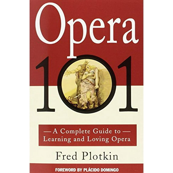 Pre-Owned Opera 101: A Complete Guide to Learning and Loving Opera (Paperback) 0786880252 9780786880256