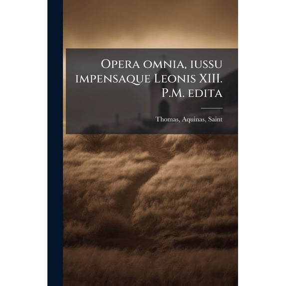 Opera omnia, iussu impensaque Leonis XIII. P.M. edita : 6 (Paperback)
