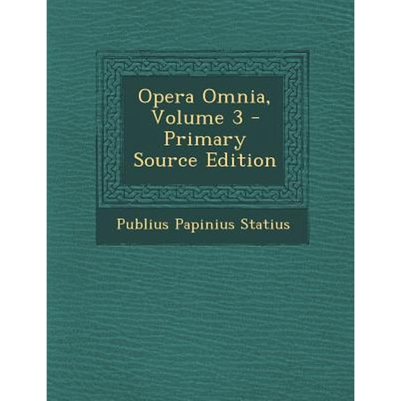 Opera Omnia, Volume 3 Paperback Edition - Primary Source