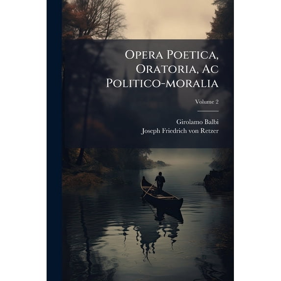 Opera Poetica, Oratoria, Ac Politico-moralia; Volume 2 (Paperback)