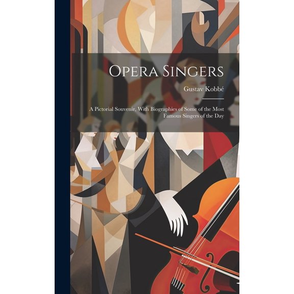 Opera Singers: A Pictorial Souvenir, With Biographies of Some of the Most Famous Singers of the Day (Hardcover)