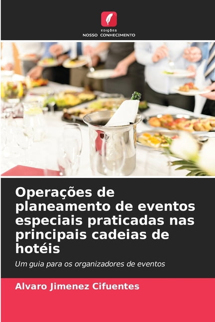 OperaÃ§Ãµes de planeamento de eventos especiais praticadas nas principais cadeias de hotÃ©is, (Paperback)