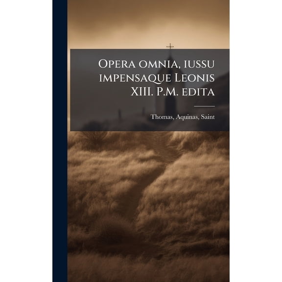 Opera omnia, iussu impensaque Leonis XIII. P.M. edita, (Hardcover)