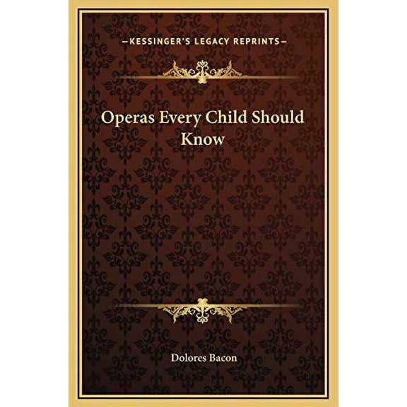 Operas Every Child Should Know Hardcover 1169347967 9781169347960 Dolores Bacon