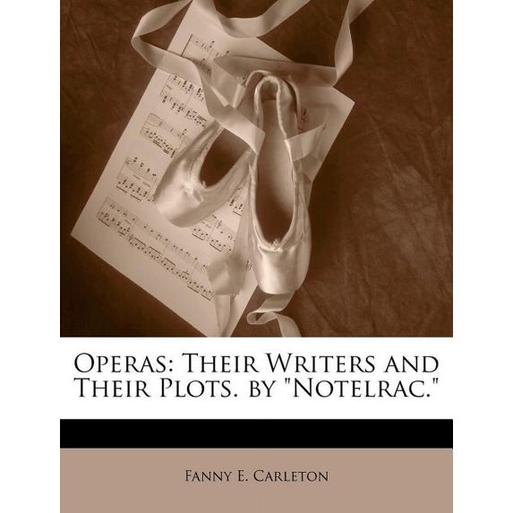 Operas : Their Writers and Their Plots. by Notelrac. (Paperback)