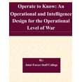 thumbnail image 1 of Operate to Know: An Operational and Intelligence Design for the Operational Level of War (Paperback), 1 of 1