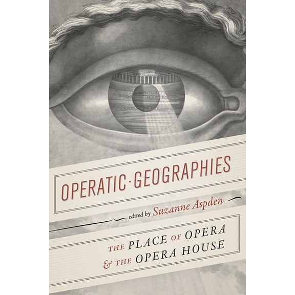Operatic Geographies : The Place of Opera and the Opera House (Hardcover)