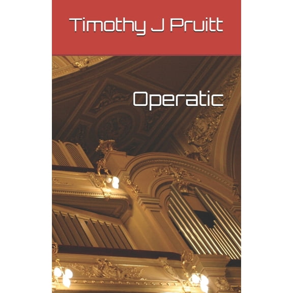 Operatic Paperback 1700912984 9781700912985 Timothy J Pruitt, Timothy J Pruitt