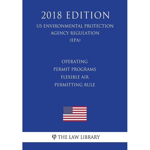 Operating Permit Programs - Flexible Air Permitting Rule (Us Environmental Protection Agency (Paperback) by The Law Library