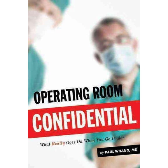 Operating Room Confidential : What Really Goes On When You Go Under (Paperback)