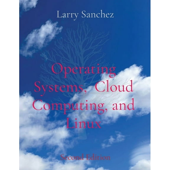 Operating Systems, Cloud Computing, and Linux Second Edition, (Paperback)