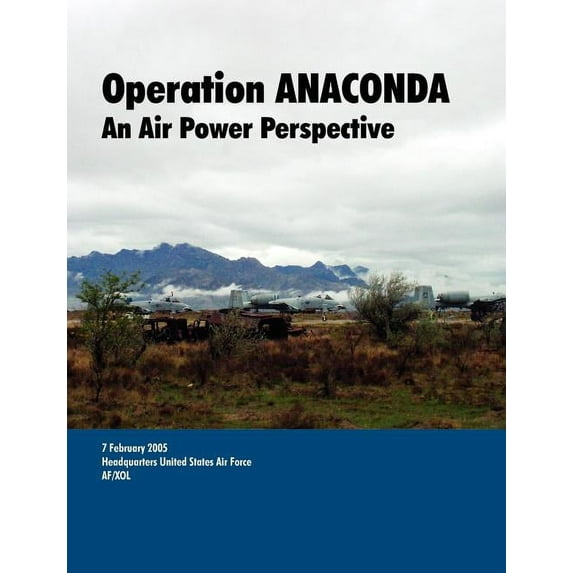 Operation ANACONDA: An Air Power perspective. (Paperback)