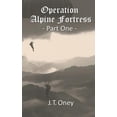thumbnail image 1 of Operation: Alpine Fortress: Part One Paperback 198681498X 9781986814980 J. T. Oney, 1 of 1