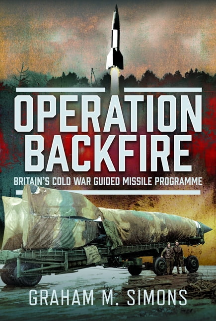 Operation Backfire: Britain's Cold War Guided Missile Programme, (Hardcover)