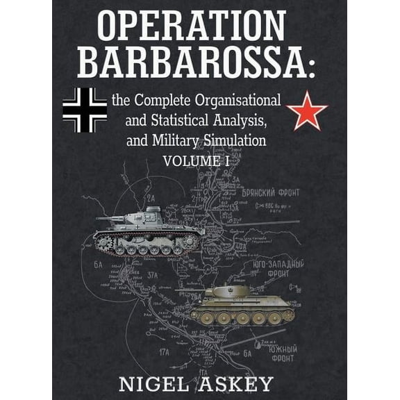 Operation Barbarossa by Nigel Askey Operation Barbarossa: the Complete Organisational and Statistical Analysis, and Military Simulation, Volume I, Book 1, (Hardcover)