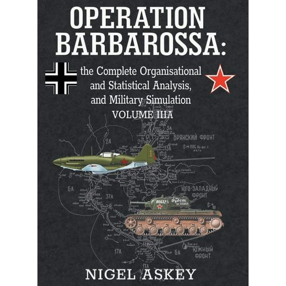 Operation Barbarossa by Nigel Askey Operation Barbarossa: the Complete Organisational and Statistical Analysis, and Military Simulation, Volume IIIA, Book 4, (Hardcover)