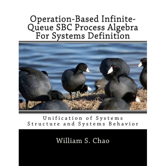Operation-Based Infinite-Queue SBC Process Algebra For Systems Definition : Unification of Systems Structure and Systems Behavior (Paperback)