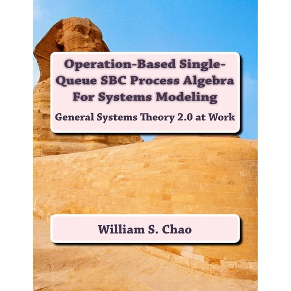 Operation-Based Single-Queue SBC Process Algebra For Systems Modeling: General Systems Theory 2.0 at Work (Paperback)