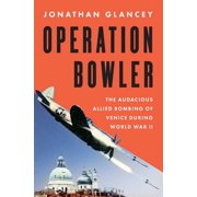 Operation Bowler The Audacious Allied Bombing of Venice During World War II, Hardcover