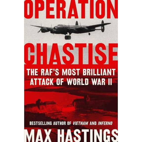 Operation Chastise: The RAF's Most Brilliant Attack of World War II, (Hardcover)