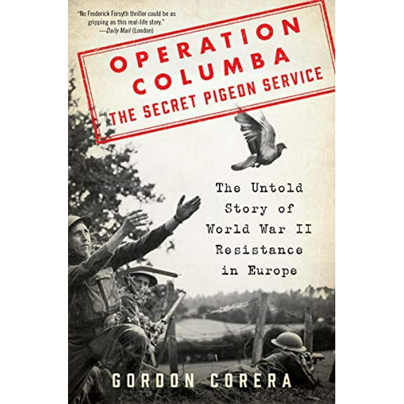 Pre-Owned Operation Columba: The Secret Pigeon Service: The Untold Story of World War II Resistance in Europe (Hardcover) 0062667076 9780062667076