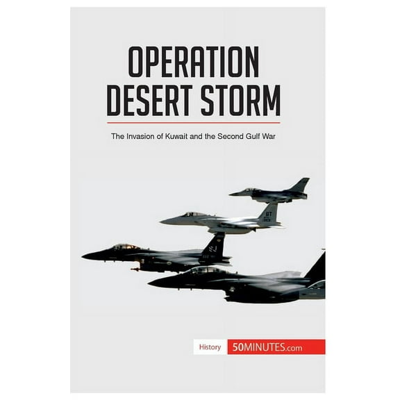 Operation Desert Storm: The Invasion of Kuwait and the Second Gulf War, (Paperback)