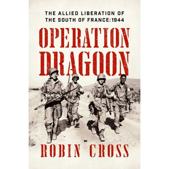 Operation Dragoon : The Allied Liberation of the South of France: 1944 (Hardcover)