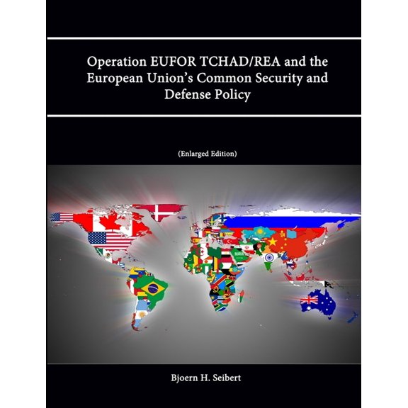 Operation EUFOR TCHAD/REA and the European Union's Common Security and Defense Policy (Enlarged Edition) (Paperback)