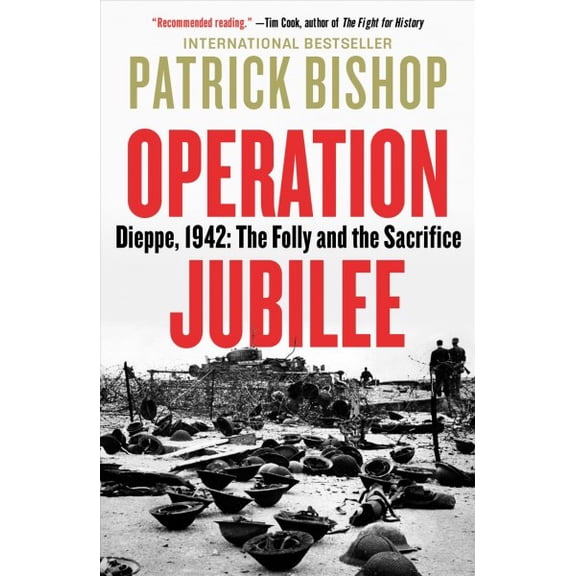 Operation Jubilee : Dieppe, 1942: the Folly and the Sacrifice