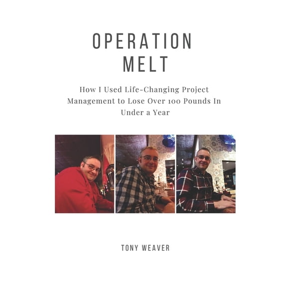 Operation Melt : How I Used Life-Changing Project Management to Lose Over 100 Pounds in Under a Year (Paperback)