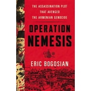 Operation Nemesis The Assassination Plot that Avenged the Armenian Genocide Hardcover
