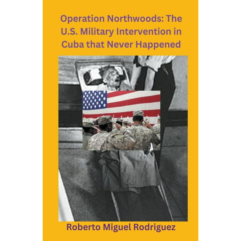Operation Northwoods: The U.S. Military Intervention in Cuba that Never Happened