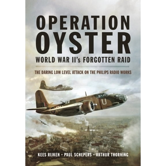 Pre-Owned Operation Oyster: World War II's Forgotten Raid: The Daring Low Level Attack on the Philips Radio Works (Paperback)